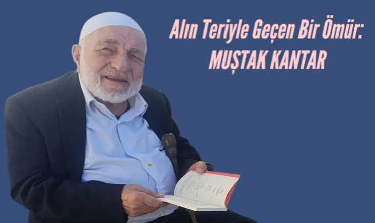 Kantar Ailesi Yasta: Muştak Kantar 88 Yaşında Hayatını Kaybetti